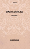 Smack the Dragon, Lou: Erotic Poetry 9356100543 Book Cover