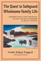 The Quest to Safeguard Wholesome Family Life: Children's Education, Discipline, Success, and Self-Leadership in the 21st Century 1952518008 Book Cover