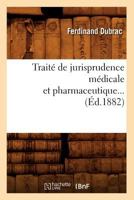 Traita(c) de Jurisprudence Ma(c)Dicale Et Pharmaceutique (A0/00d.1882) 2012773389 Book Cover