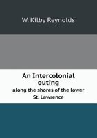 An Intercolonial Outing Along the Shores of the Lower St. Lawrence 5518838549 Book Cover