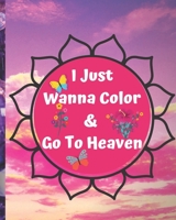 I Just Wanna Color & Go To Heaven.: Adult Coloring Book for relaxation and Exploration 1693270919 Book Cover