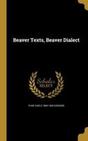 Beaver Texts, Beaver Dialect 1374597287 Book Cover