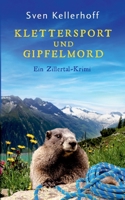 Klettersport und Gipfelmord: Ein Zillertal-Krimi (German Edition) 381927958X Book Cover