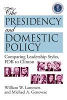The Presidency and Domestic Policy: Comparing Leadership Styles, FDR to Clinton 1568021240 Book Cover