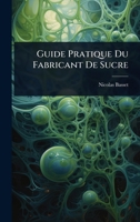 Guide Pratique Du Fabricant De Sucre (French Edition) 102402833X Book Cover