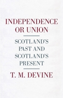 Independence or Union: Scotland's Past and Scotland's Present 0141981571 Book Cover