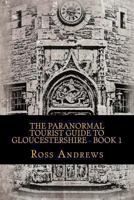 The Paranormal Tourist Guide to Gloucestershire - Book 1 1492129550 Book Cover