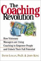 The Coaching Revolution: How Visionary Managers Are Using Coaching to Empower People and Unlock Their Full Potential 1593370784 Book Cover