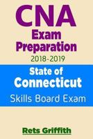 CNA Exam Preparation 2018-2019: State of Connecticut Skills Board Exam: CNA Exam Review 1727375203 Book Cover