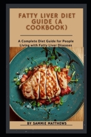Fatty Liver Diet Guide (A Cookbook): A Complete Diet Guide for People Living with Fatty Liver Diseases B098CRB82T Book Cover