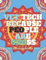 Vet Tech Because People Are Gross: Veterinarian Coloring Book For Adults, A Funny Veterinary Technician Gift For Men and Students. B08VCYF62J Book Cover