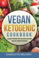 Vegan Ketogenic Cookbook: Cleanse Your Body with Delicious Low-Carb, High-Fat Vegan Keto Recipes, (Low Carb, High Fat Plant Based Ketogenic Diet Recipes for Vegans, No Animal Products!) 1720884439 Book Cover