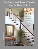 The Stage Coach Book of Staging Tips for Home Sellers: 258 Tips for Preparing Your House to Sell Quickly and for Top Dollar 1500842532 Book Cover