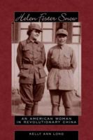 Helen Foster Snow: An American Woman in Revolutionary China 0870818473 Book Cover