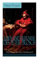 Leben Und Ereignisse Des Peter Prosch (Autobiografie Eines Hoffnarren) - Vollst�ndige Ausgabe 8027319358 Book Cover