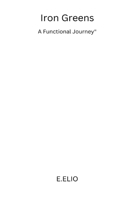 Iron Greens: A Functional Journey" 1805308068 Book Cover