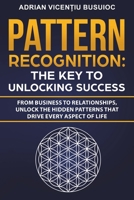 Pattern Recognition: The Key to Unlocking Success: From Business to Relationships, Unlock the Hidden Patterns That Drive Every Aspect of Life B0DYKCB2QV Book Cover