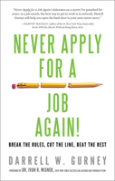 Never Apply for a Job Again!: Break the Rules, Cut the Line, Beat the Rest 1601632029 Book Cover