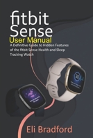Fitbit Sense User Manual: A Definitive Guide to Hidden Features of the Fitbit Sense Health and Sleep Tracking Watch B08RB6LDS4 Book Cover