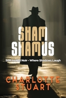 Sham Shamus: Soft-boiled Noir - Where Shadows Laugh B0FL29FPJX Book Cover