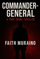 COMMANDER-GENERAL: A true crime thriller novel B0FRR9X6KW Book Cover