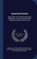 American Fiction: Edgar Allan Poe, Edward Everett Hale, Washington Irving, Francis Bret Harte, Nathaniel Hawthorne, Mark Twain 1377067831 Book Cover