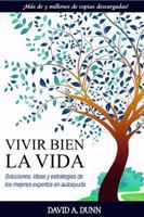 VIVIR BIEN LA VIDA: Soluciones, ideas y estrategias de los mejores expertos en autoayuda (Spanish Edition) 0988293188 Book Cover