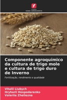 Componente agroquímico da cultura de trigo mole e cultura de trigo duro de Inverno: Fertilização, rendimento e qualidade 6206091635 Book Cover