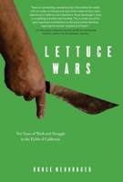Lettuce Wars: Ten Years of Work and Struggle in the Fields of California 1583673326 Book Cover