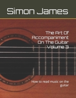The Art Of Accompaniment On The Guitar Volume 3: How to read music on the guitar (The Art Of Guitar) B0CP1MVTX3 Book Cover