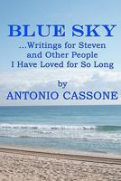 Blue Sky ...Writings for Steven and Other People I Have Loved for So Long 1452828504 Book Cover