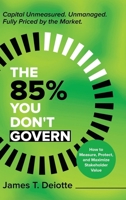 The 85% You Don't Govern: The Unprotected Stakeholder Capital That Drives Your Valuation 166297308X Book Cover