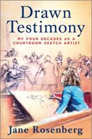 Drawn Testimony: An Artist's Life in Court 1335008047 Book Cover