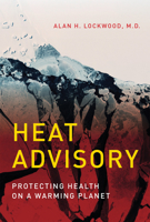 Heat Advisory: Protecting Health on a Warming Planet 0262534487 Book Cover