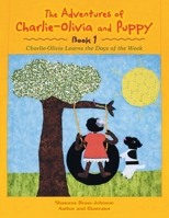 The Adventures of Charlie-Olivia and Puppy- Book 1: Charlie-Olivia Learns the Days of the Week 1663225761 Book Cover