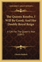 The Queen's Resolve: I Will be Good, and her Doubly Royal Reign: a Gift for The Queen's Year 0548779201 Book Cover