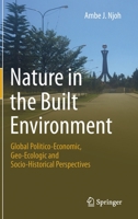 Nature in the Built Environment: Global Politico-Economic, Geo-Ecologic and Socio-Historical Perspectives 3030397580 Book Cover