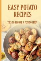 Easy Potato Recipes: Tips To Become A Potato Chef: Unique Potato Recipes B09C242QHK Book Cover