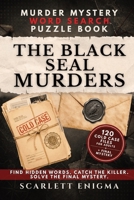 Murder Mystery Word Search Puzzle Book: The Black Seal Murders: 120 Cold Case Files for Adults - Catch Every Killer and Expose One Mastermind 1969096055 Book Cover