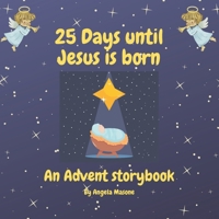 25 Days Until Jesus is Born: An Advent Storybook B09KR9LGSZ Book Cover