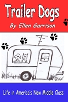 Trailer Dogs: Life in America's New Middle Class (The Trailer Dog Chronicles Book 1) 1535071680 Book Cover