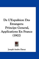 De L'Expulsion Des Etrangers: Principe General, Applications En France (1902) 1144033659 Book Cover