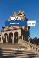 SPANIEN Reiseführer 2026 – 2027: Madrid, Barcelona, Andalusien, Strände, Essen, Kultur, Reisepläne und wichtige Tipps für Besucher (German Edition) B0HDMMBT5V Book Cover
