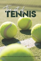The Art Of Tennis: A Series For Those Who Want To Improve The Tennis Skill: Tennis Secrets B08T4MLV3T Book Cover