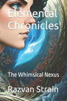 Elemental Chronics: The Whimsical Nexus B0C9S8SWVJ Book Cover