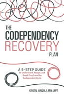 The Codependency Recovery Plan: A 5-Step Guide to Understand, Accept, and Break Free from the Codependent Cycle 1641520833 Book Cover