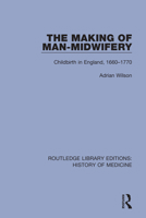 The Making of Man-Midwifery: Childbirth in England, 1660-1770 0674543238 Book Cover