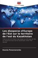 Les diasporas d'Europe de l'Est sur le territoire de l'est du Kazakhstan 6209360548 Book Cover