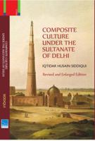 Composite Culture under the Sultanate of Delhi (Revised and Enlarged Edition) 9384082171 Book Cover