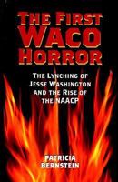 The First Waco Horror: The Lynching of Jesse Washington and the Rise of the NAACP 1585445444 Book Cover